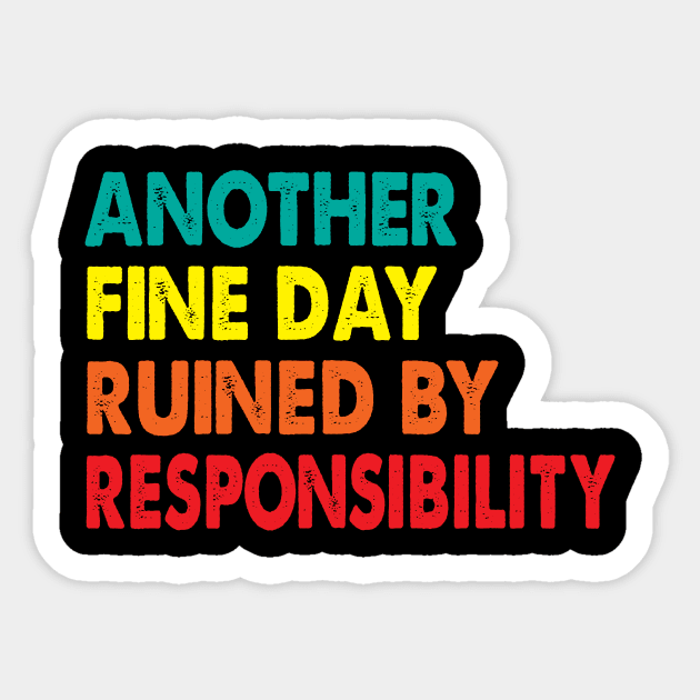 Another Fine Day Ruined By Responsibility Sticker by Spit in my face PODCAST